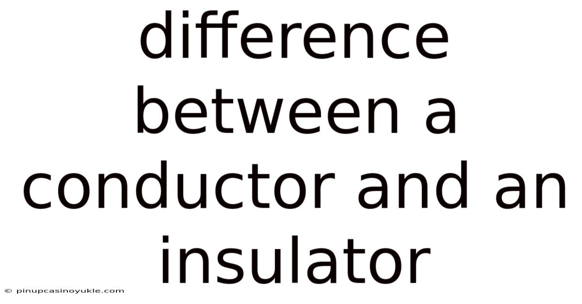 Difference Between A Conductor And An Insulator