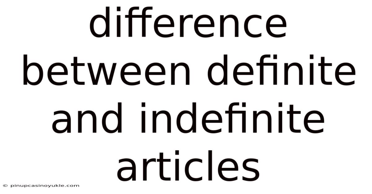 Difference Between Definite And Indefinite Articles