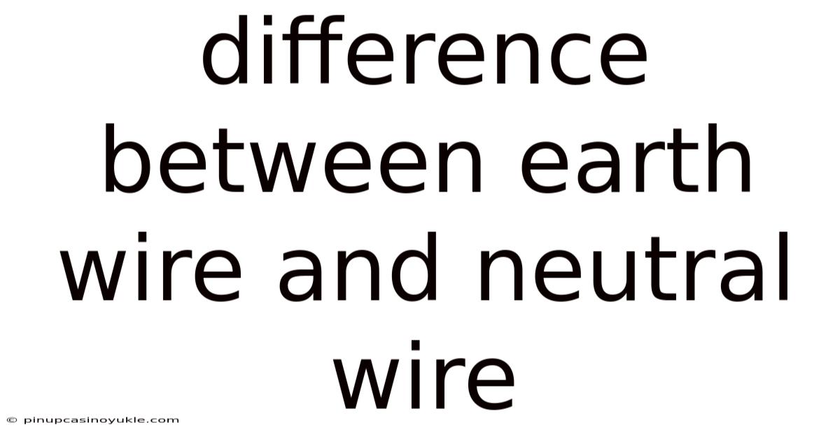 Difference Between Earth Wire And Neutral Wire