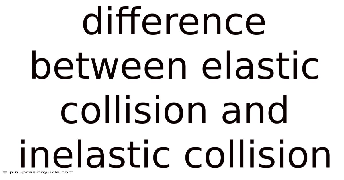 Difference Between Elastic Collision And Inelastic Collision