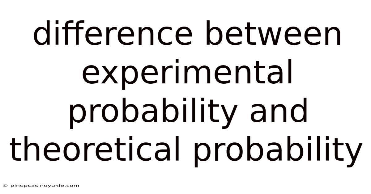 Difference Between Experimental Probability And Theoretical Probability