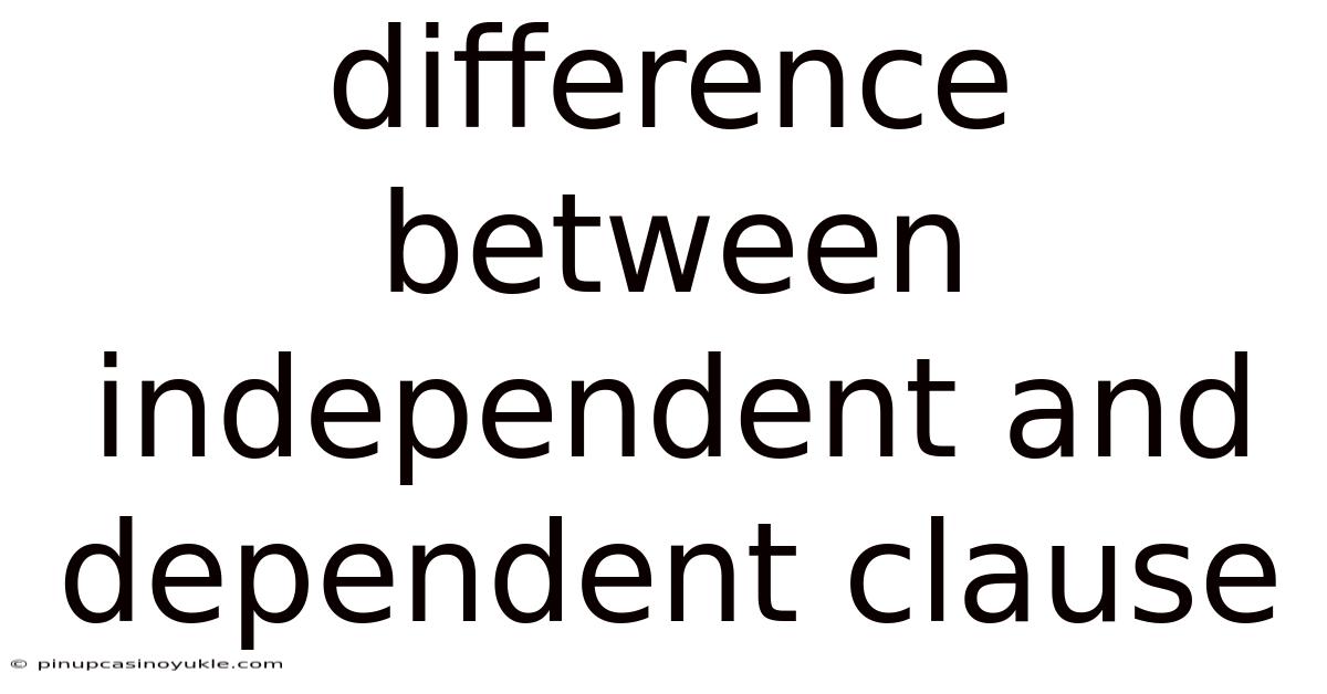 Difference Between Independent And Dependent Clause
