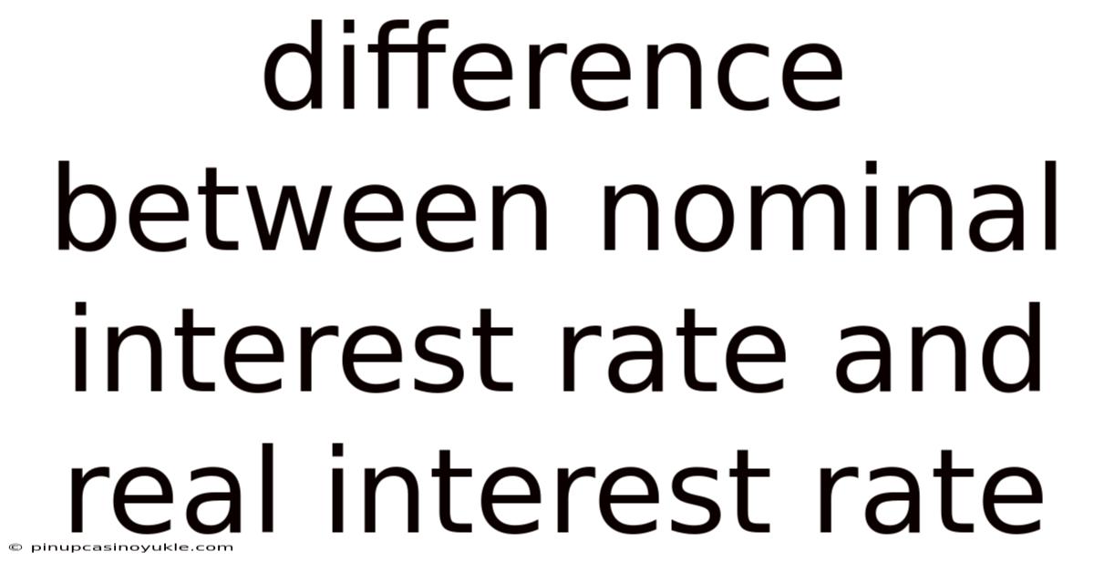 Difference Between Nominal Interest Rate And Real Interest Rate