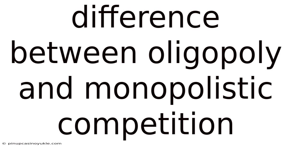 Difference Between Oligopoly And Monopolistic Competition