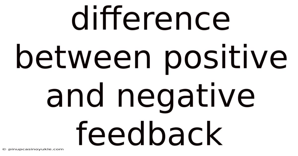 Difference Between Positive And Negative Feedback