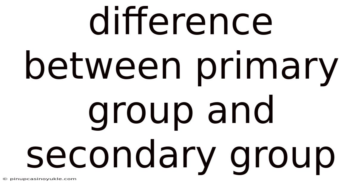 Difference Between Primary Group And Secondary Group
