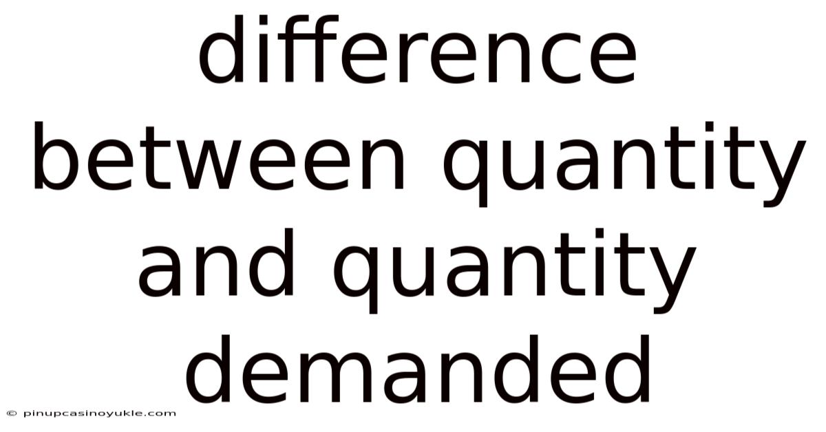 Difference Between Quantity And Quantity Demanded