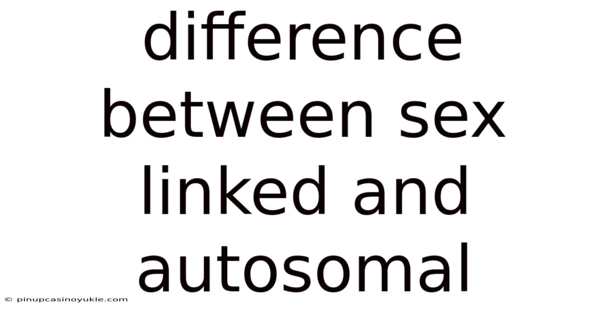 Difference Between Sex Linked And Autosomal