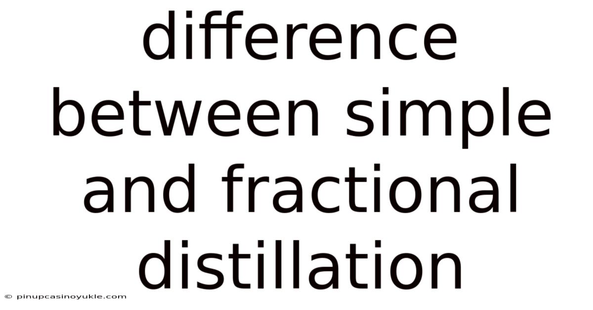 Difference Between Simple And Fractional Distillation