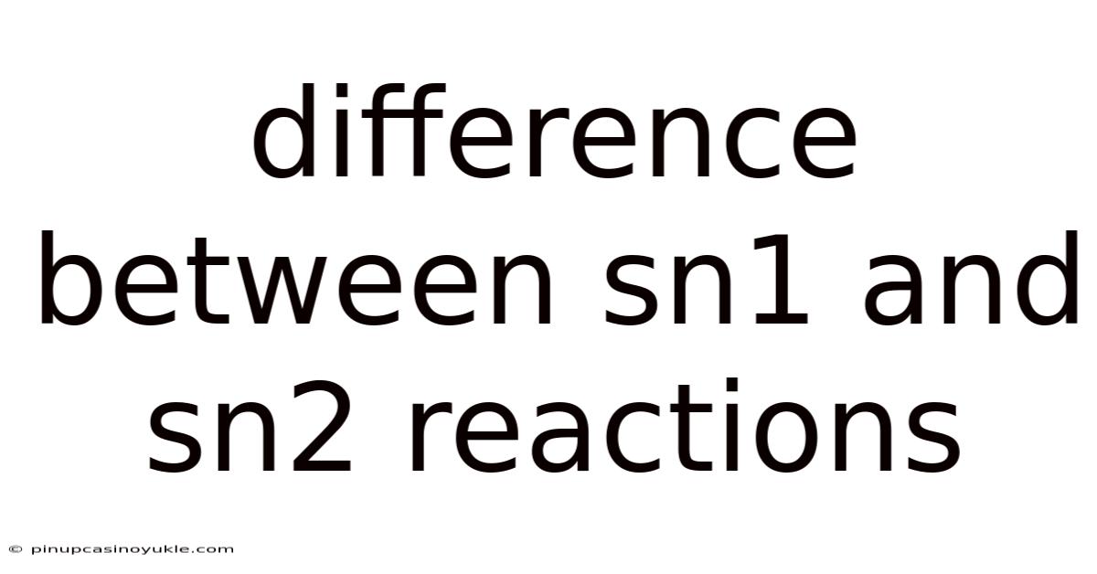 Difference Between Sn1 And Sn2 Reactions