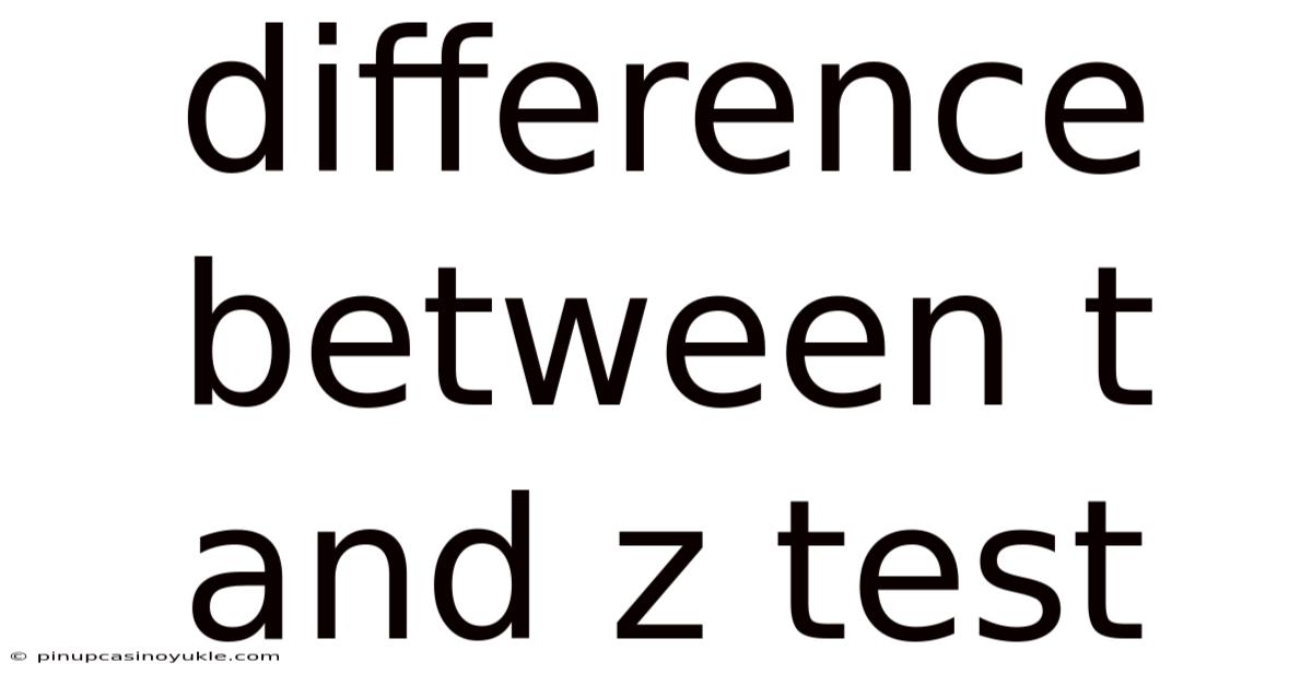Difference Between T And Z Test