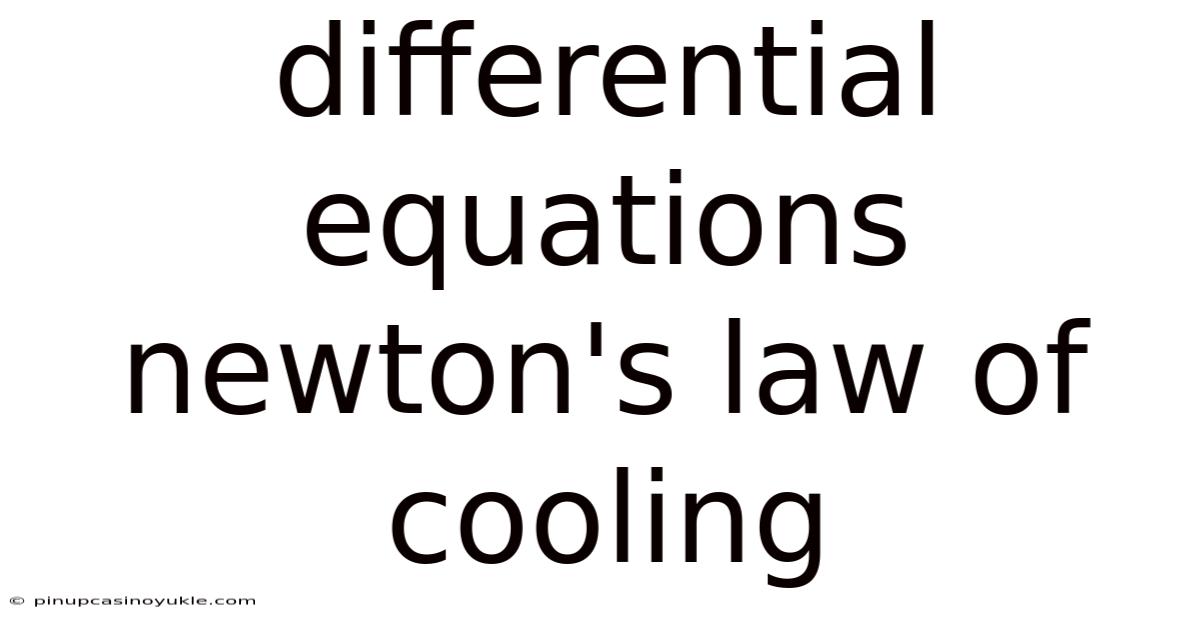Differential Equations Newton's Law Of Cooling