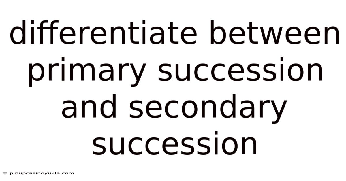 Differentiate Between Primary Succession And Secondary Succession