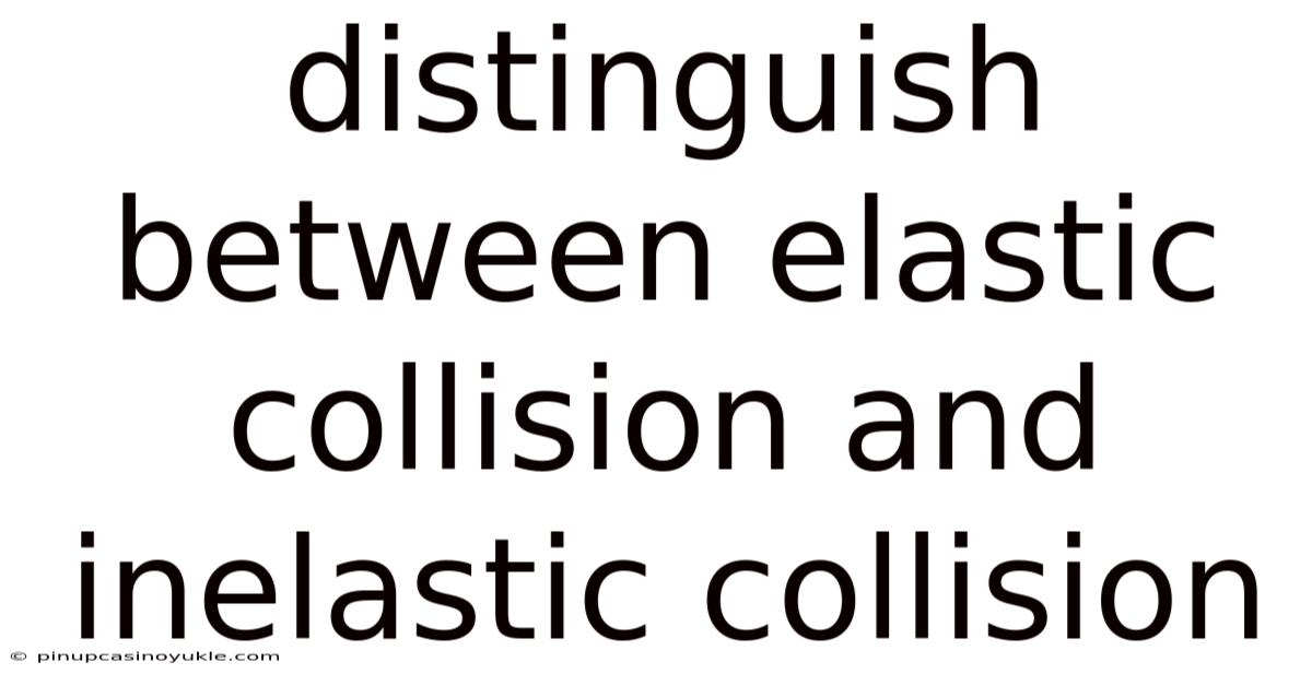 Distinguish Between Elastic Collision And Inelastic Collision