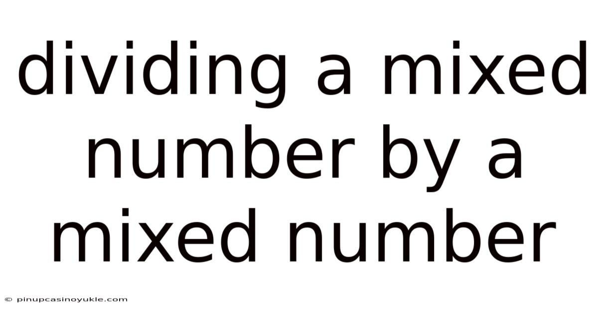 Dividing A Mixed Number By A Mixed Number