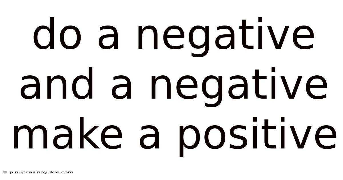 Do A Negative And A Negative Make A Positive