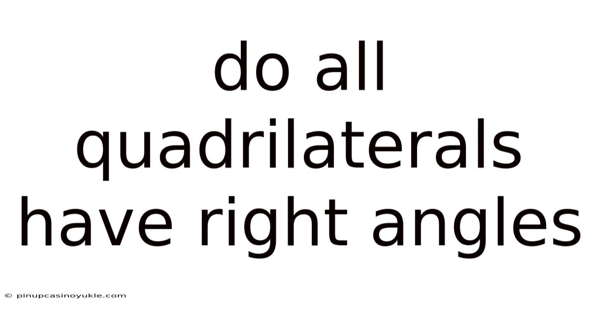 Do All Quadrilaterals Have Right Angles
