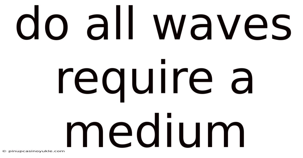 Do All Waves Require A Medium