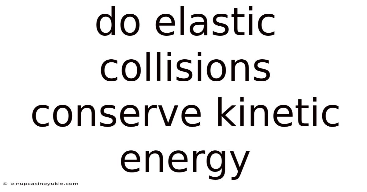 Do Elastic Collisions Conserve Kinetic Energy