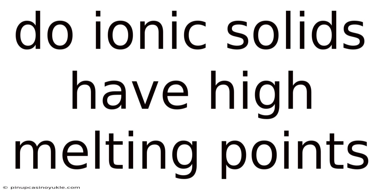 Do Ionic Solids Have High Melting Points