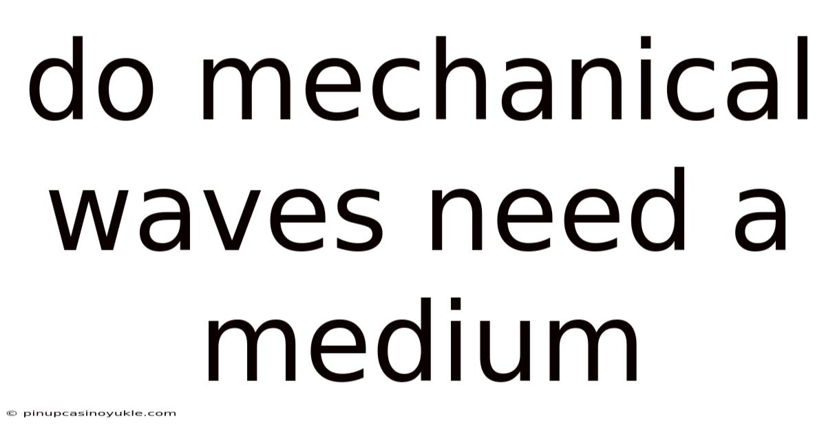 Do Mechanical Waves Need A Medium