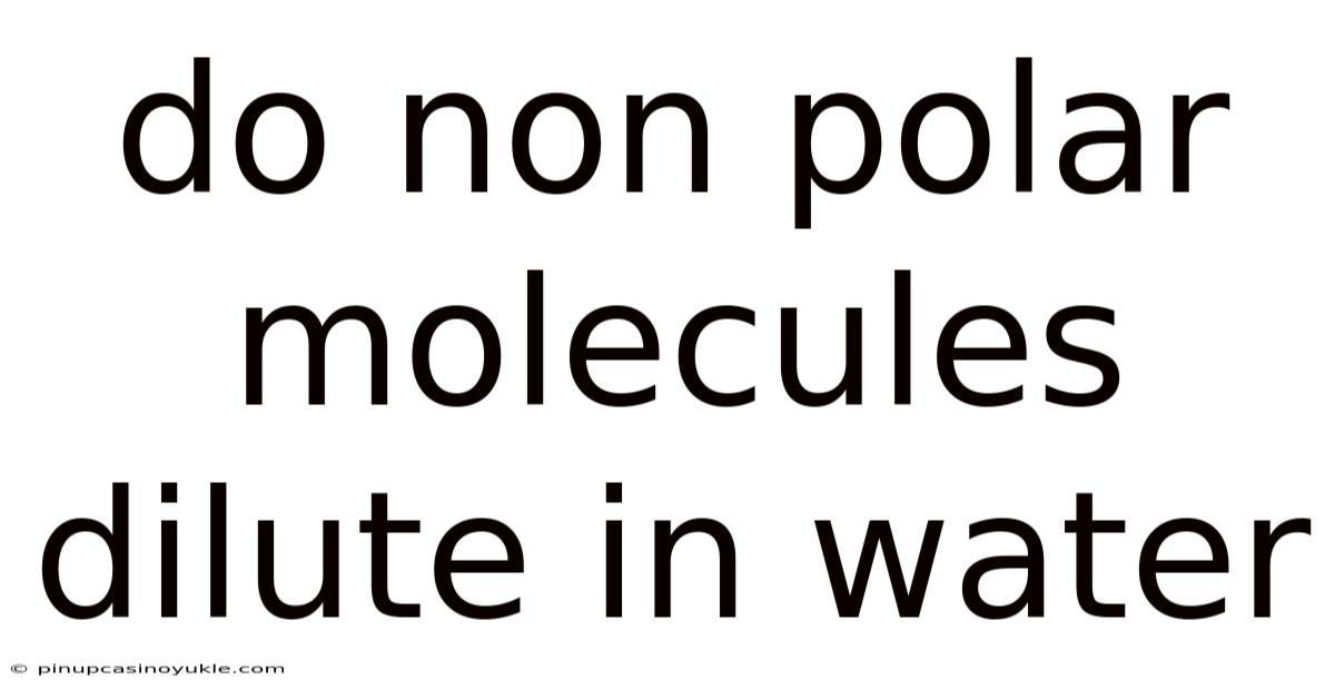 Do Non Polar Molecules Dilute In Water