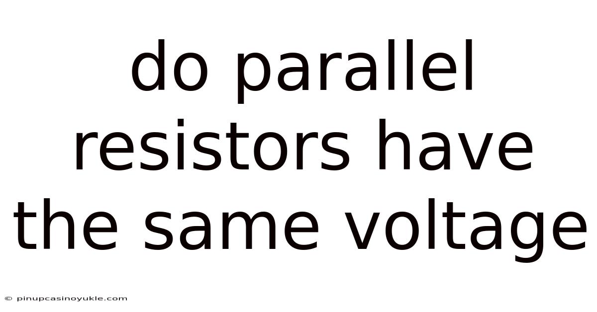 Do Parallel Resistors Have The Same Voltage