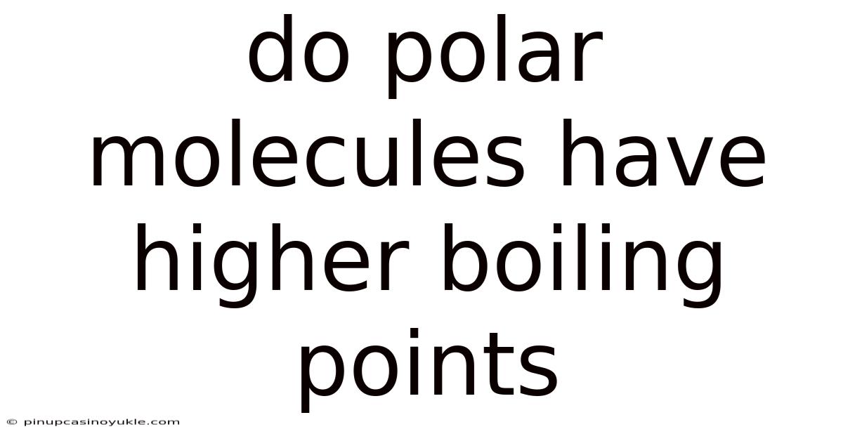 Do Polar Molecules Have Higher Boiling Points