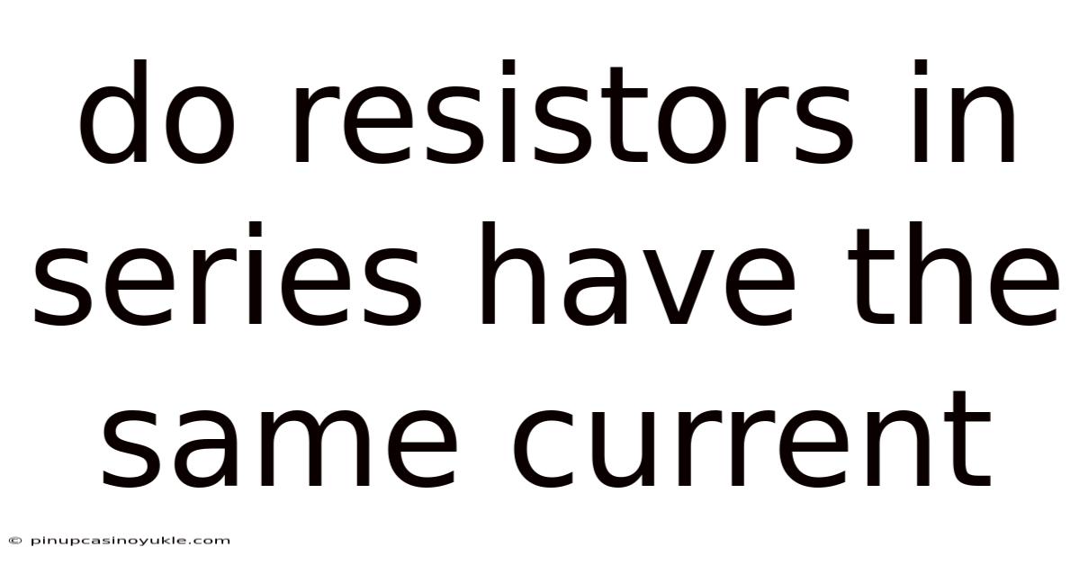 Do Resistors In Series Have The Same Current