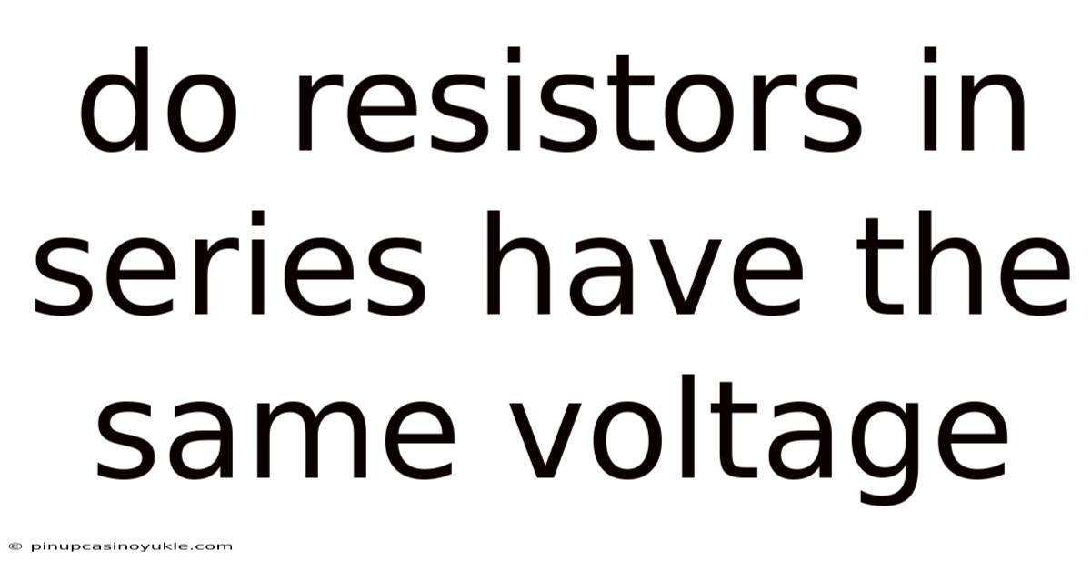Do Resistors In Series Have The Same Voltage