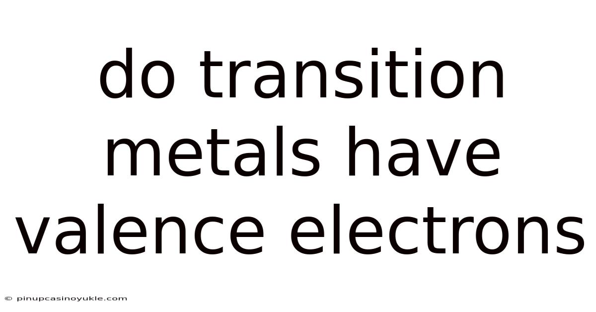 Do Transition Metals Have Valence Electrons