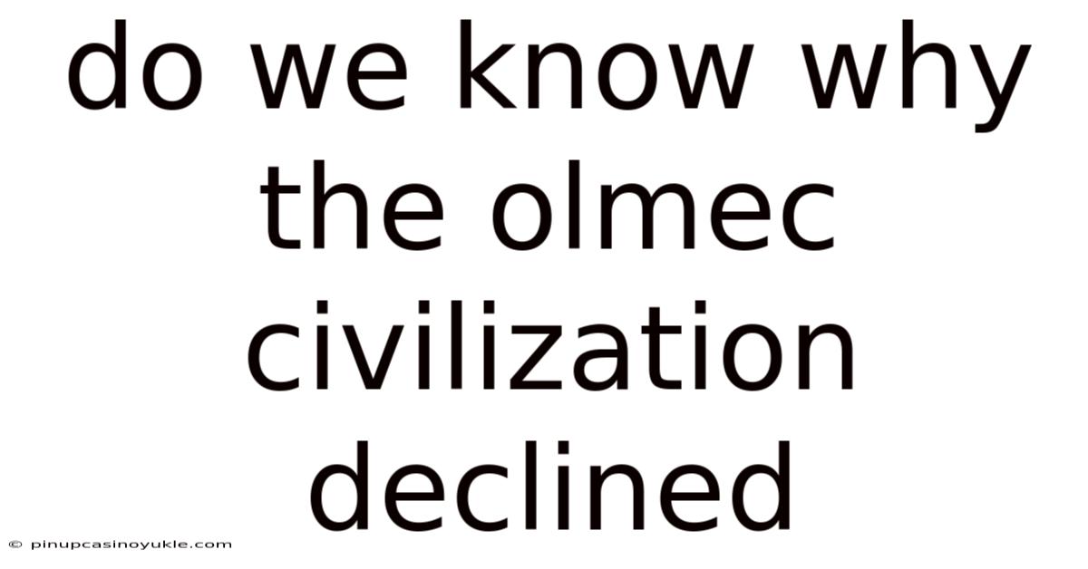 Do We Know Why The Olmec Civilization Declined