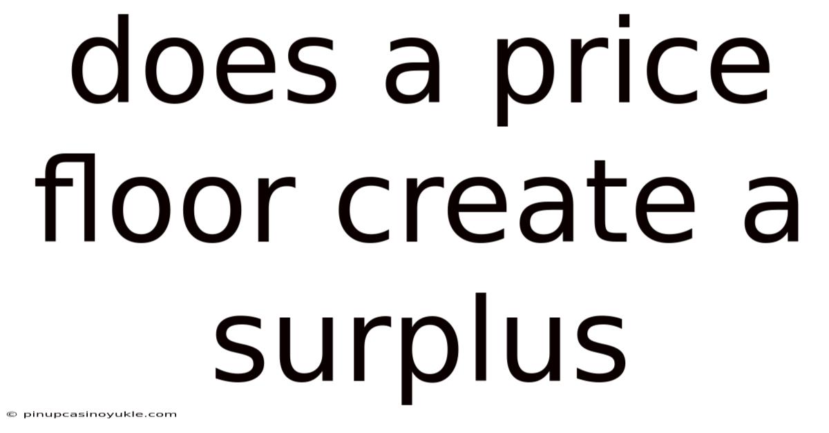 Does A Price Floor Create A Surplus