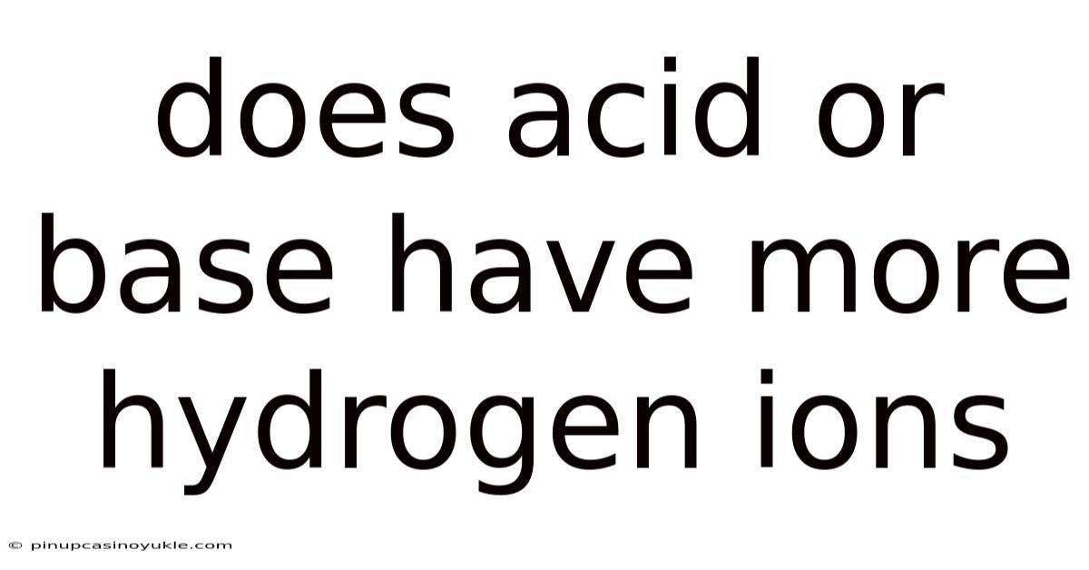 Does Acid Or Base Have More Hydrogen Ions
