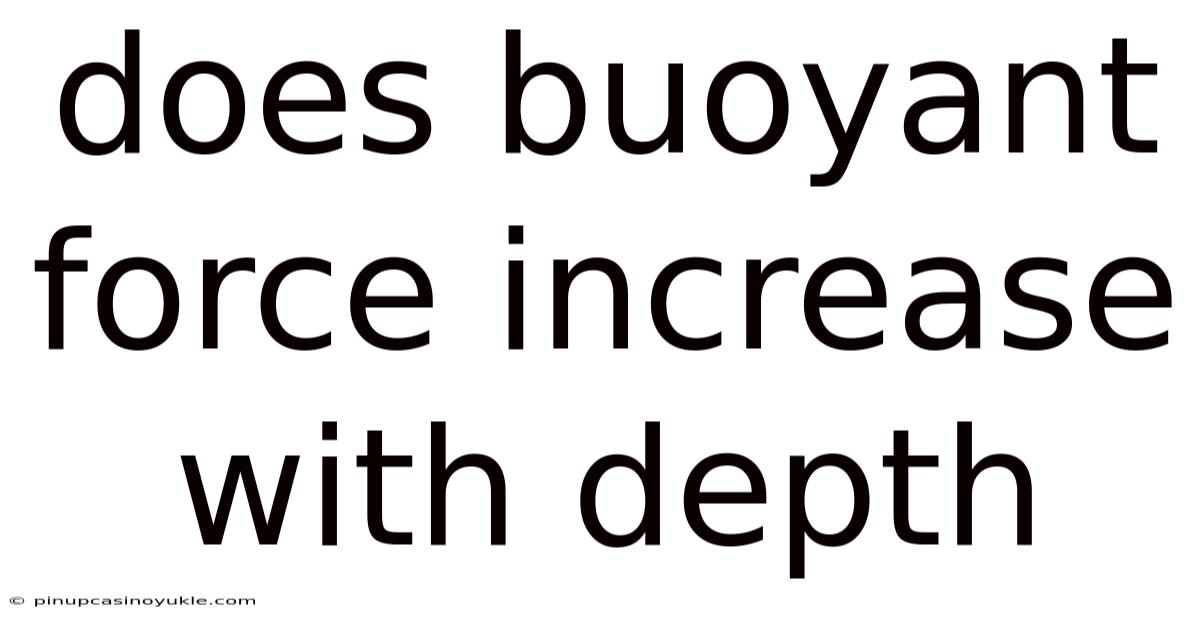 Does Buoyant Force Increase With Depth