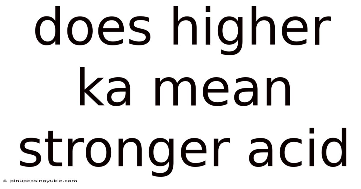 Does Higher Ka Mean Stronger Acid