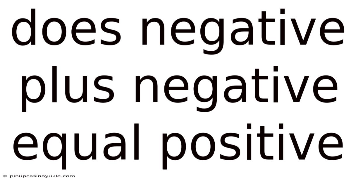 Does Negative Plus Negative Equal Positive