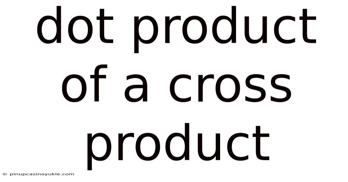 Dot Product Of A Cross Product