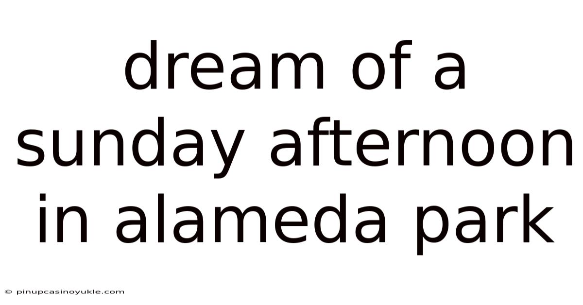 Dream Of A Sunday Afternoon In Alameda Park