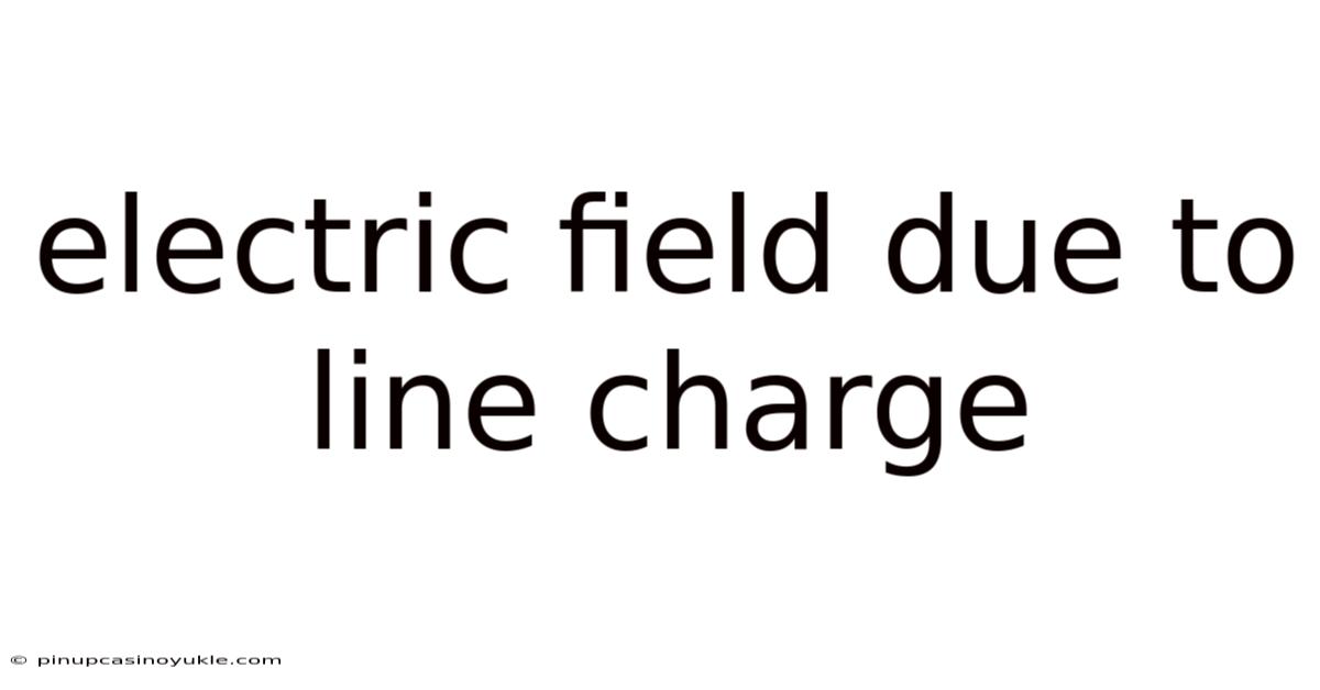 Electric Field Due To Line Charge