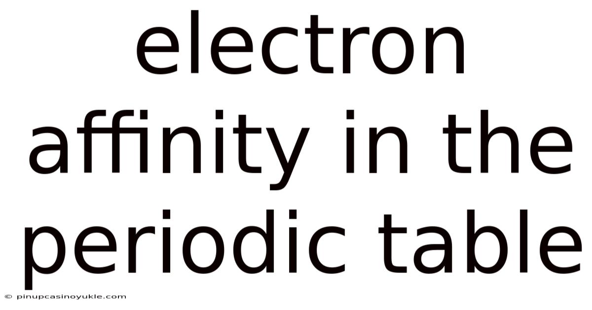 Electron Affinity In The Periodic Table
