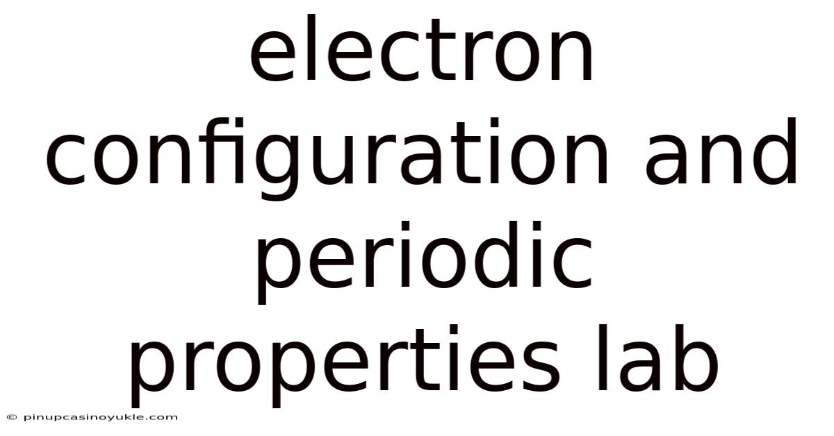 Electron Configuration And Periodic Properties Lab
