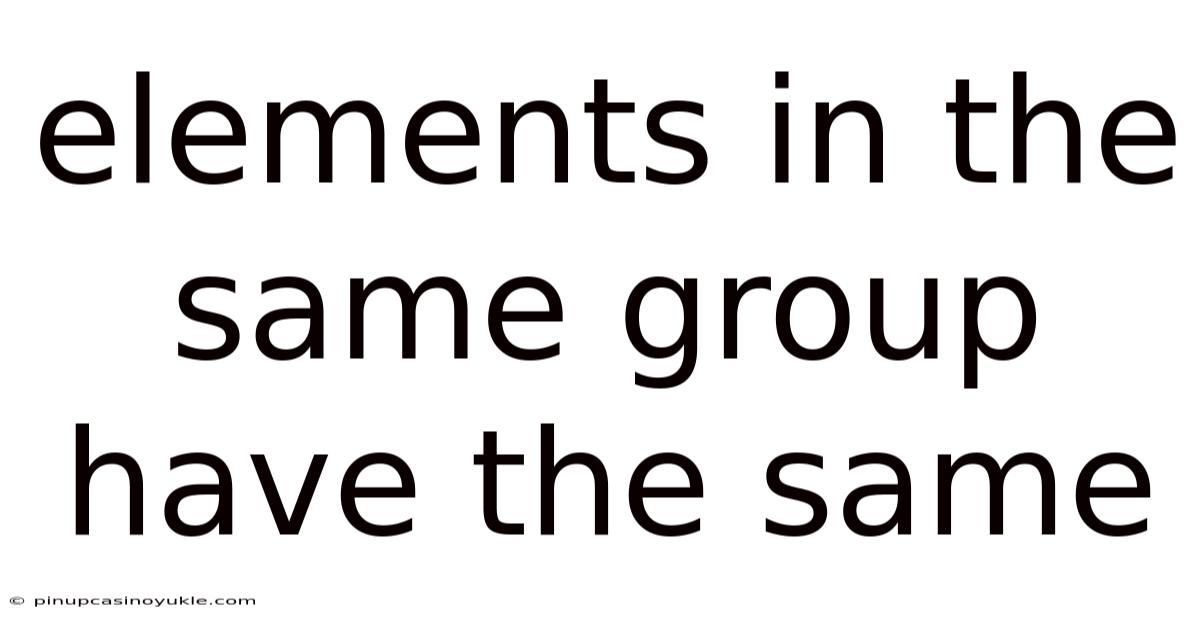 Elements In The Same Group Have The Same