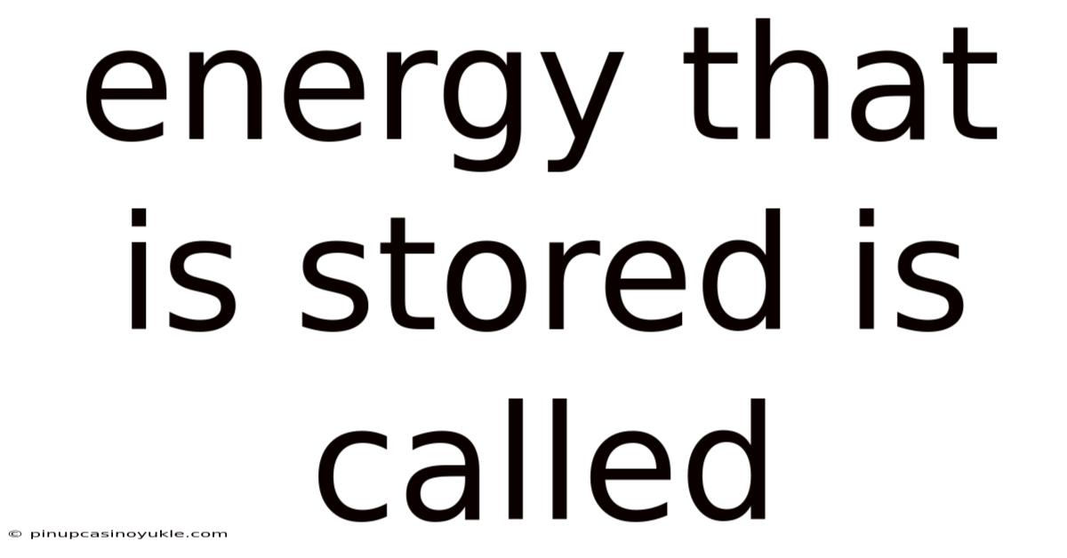 Energy That Is Stored Is Called