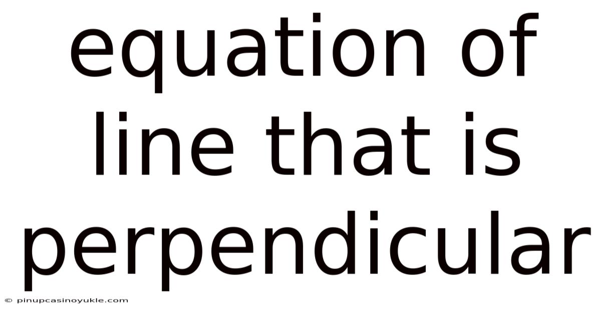 Equation Of Line That Is Perpendicular