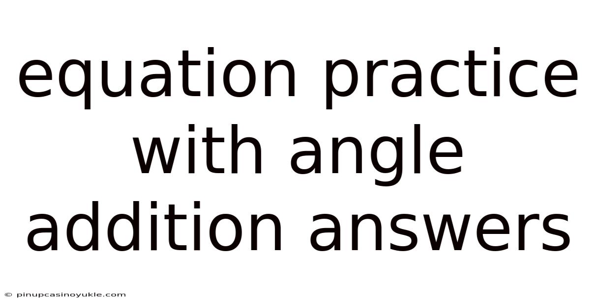 Equation Practice With Angle Addition Answers