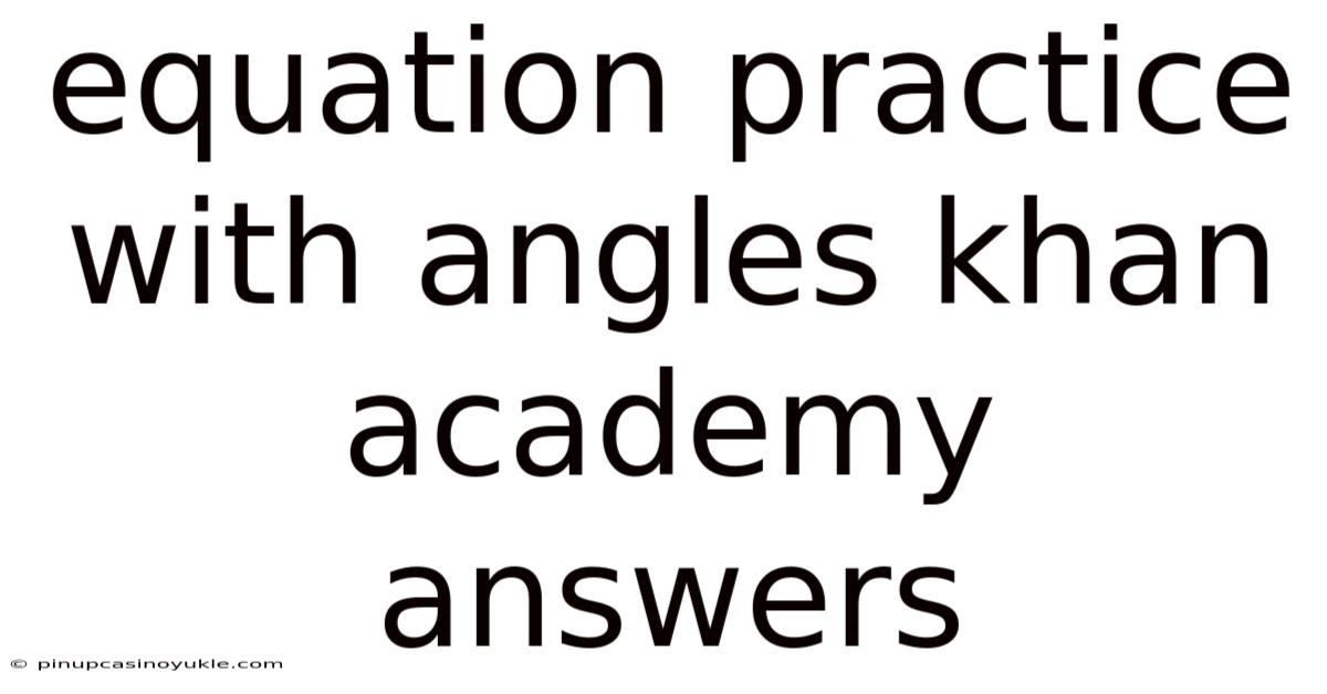 Equation Practice With Angles Khan Academy Answers