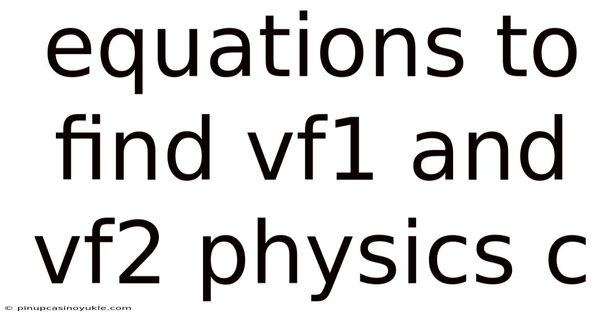 Equations To Find Vf1 And Vf2 Physics C