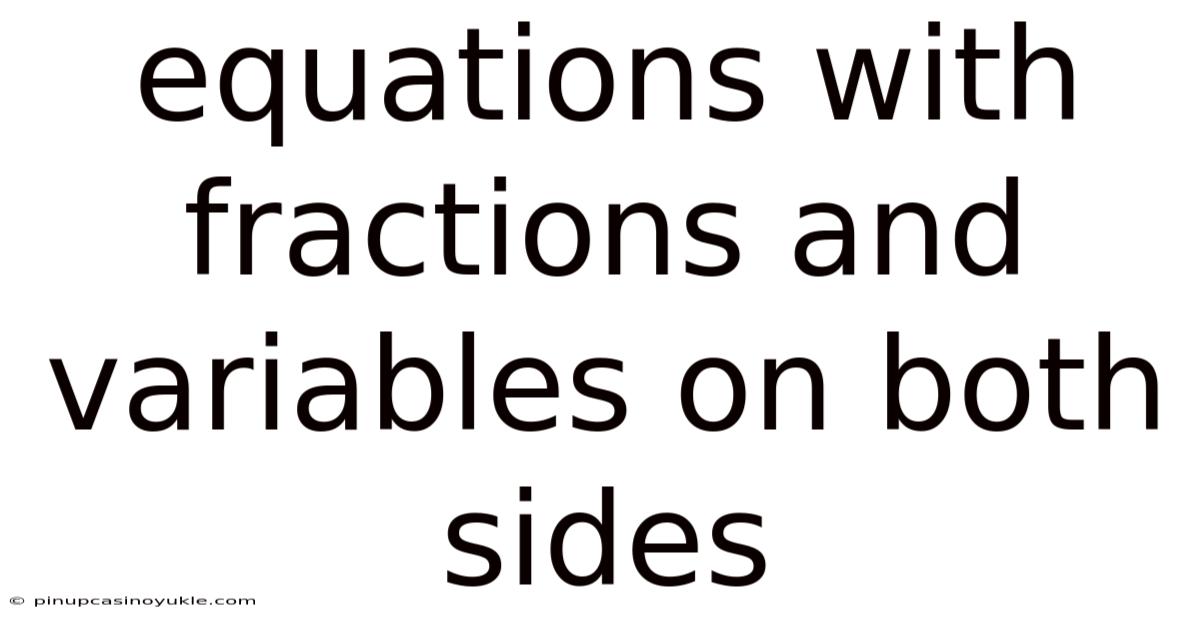 Equations With Fractions And Variables On Both Sides
