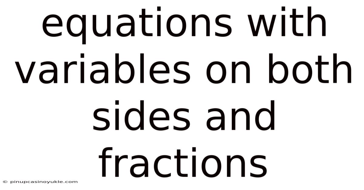 Equations With Variables On Both Sides And Fractions